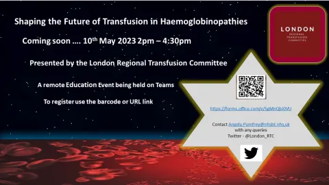 Shaping the Future of Transfusion in Haemoglobinopathies Presented by the London Regional Transfusion Committee A remote Education Event being held on Teams To register use the URL link https://forms.office.com/e/SgMnQbJ0VU